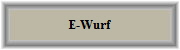 E-Wurf